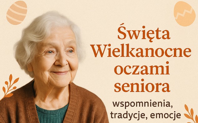 Święta Wielkanocne oczami seniora – wspomnienia, tradycje, emocje